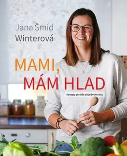 Varíme pre deti a s deťmi Mami, mám hlad - Jana Šmíd Winterová