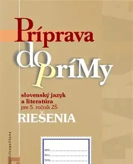 Slovenský jazyk Riešenia – Príprava do prímy zo slovenského jazyka a literatúry pre 5. ročník ZŠ