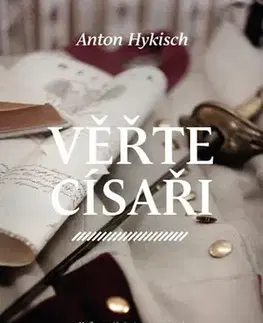 Historické romány Věřte císaři - Anton Hykisch
