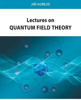 Astronómia, vesmír, fyzika Lectures on Quantum Field Theory - Jiří Hořejší