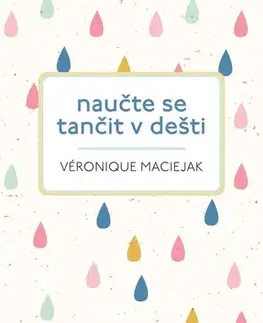 Romantická beletria Naučte se tančit v dešti - Véronique Maciejak,Šárka Belisová