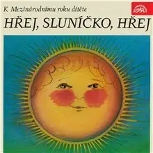 Rozprávky SUPRAPHON a.s. Hřej, sluníčko, hřej. Pásmo k Mezinárodnímu roku dítěte