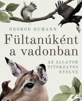 Biológia, fauna a flóra Fültanúként a vadonban - Az állatok titokzatos nyelve - George Bumann,Zoltán Tolvaj
