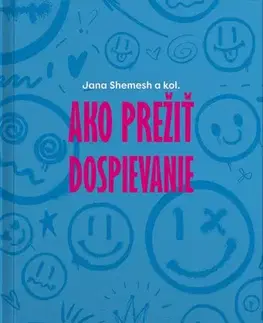 Partnerstvo a rodičovstvo - ostatné Ako prežiť dospievanie - Jana Shemesh,Kolektív autorov