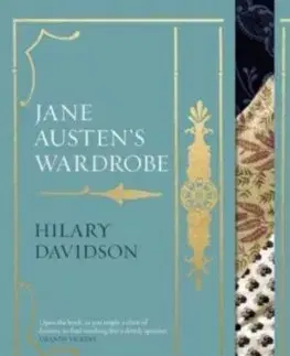 Dizajn, úžitkové umenie, móda Jane Austens Wardrobe - Hilary Davidson