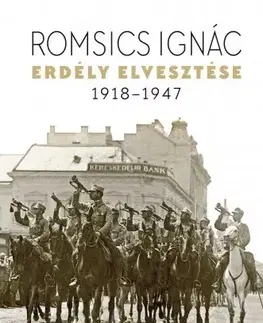 Svetové dejiny, dejiny štátov Erdély elvesztése, 1918–1947 - Ignác Romsics