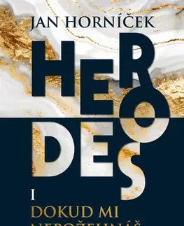 Historické romány Herodes I: Dokud mi nepožehnáš - Jan Horníček
