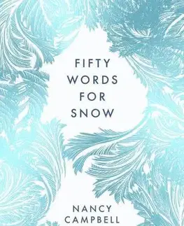 Ekológia, meteorológia, klimatológia Fifty Words for Snow - Nancy Campbell