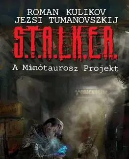 Sci-fi a fantasy S.T.A.L.K.E.R. – A Minótaurosz Projekt - Jerzy Tumanovszkij,Roman Kulikov,Gábor Sándor