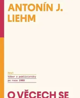 Fejtóny, rozhovory, reportáže O věcech se musí mluvit nahlas - A.J. Liehm
