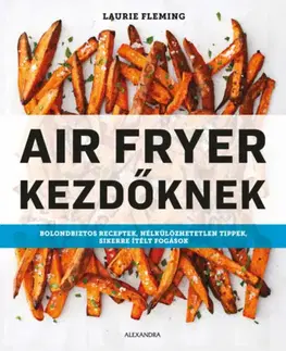 Kuchárky - ostatné Air Fryer kezdőknek - Laurie Fleming