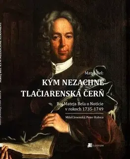 Slovenské a české dejiny Kým nezaschne tlačiarenská čerň - Miloš Jesenský,Peter Kubica