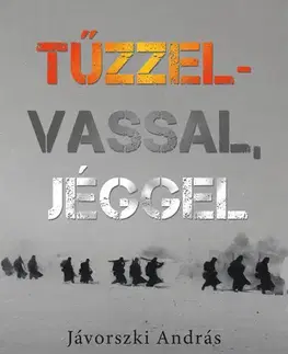 Historické romány Tűzzel-vassal, jéggel - Jávorszki András
