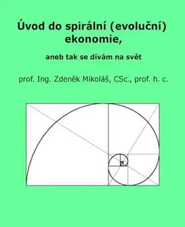 Ekonómia, Ekonomika Úvod do spirální (evoluční) ekonomie, aneb tak se dívám na svět - Mikoláš Zdeněk