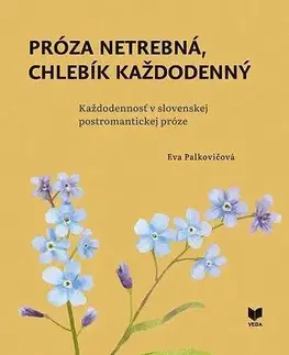 Literárna veda, jazykoveda Próza netrebná, chlebík každodenný - Eva Palkovičová