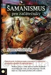 Mystika, proroctvá, záhady, zaujímavosti Šamanismus pro začátečníky - James Endredy