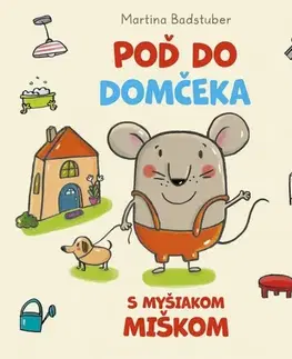 Leporelá, krabičky, puzzle knihy Poď do domčeka s myšiakom Miškom - Martina Badstuber,Radka Smržová