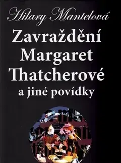 Svetová beletria Zavraždění Margaret Thatcherové - Hilary Mantel