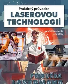 Veda, technika, elektrotechnika Praktický průvodce laserovou technologií - Petr Hauschwitz
