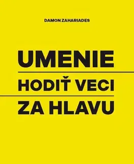Psychológia, etika Umenie hodiť veci za hlavu - Damon Zahariades