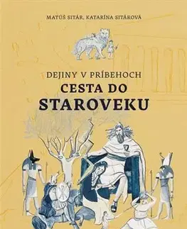 História Dejiny v príbehoch: Cesta do staroveku - Matúš Sitár,Katarína Sitárová