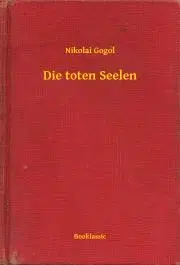 Svetová beletria Die toten Seelen - Gogol Nyikolaj Vasziljevics
