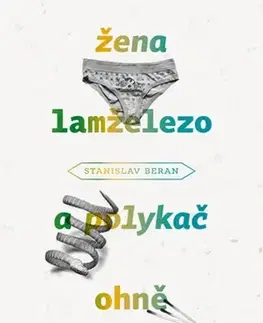 Novely, poviedky, antológie Žena lamželezo a polykač ohně - Stanislav Beran