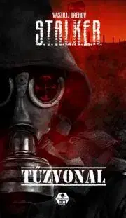 Sci-fi a fantasy S.T.A.L.K.E.R. – Tűzvonal - Vaszilij Orehov