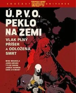 Komiksy Ú.P.V.O. Peklo na zemi 4: Vlak plný příšer a Odložená smrt - Mike Mignola,John Arcudi