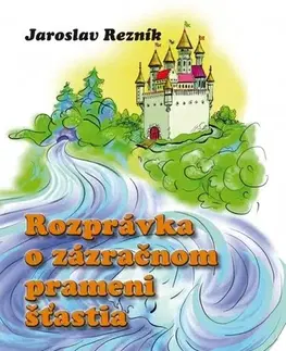 Rozprávky Rozprávka o zázračnom prameni šťastia - Jaroslav Rezník