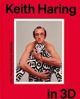 Sochárstvo, plastika Keith Haring in 3D - Larry Warsh,Glenn Adamson