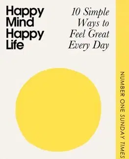 Psychológia, etika Happy Mind, Happy Life - Rangan Chatterjee