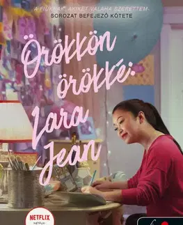 Romantická beletria Örökkön örökké: Lara Jean - A fiúknak, akiket valaha szerettem 3. - Jenny Han