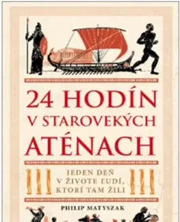 Starovek 24 hodín v starovekých Aténach - Matyszak Philip