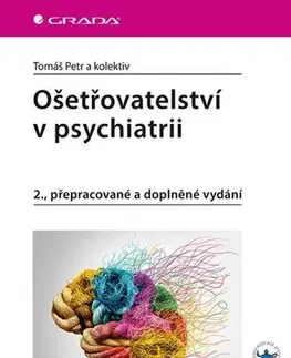 Psychiatria a psychológia Ošetřovatelství v psychiatrii, 2., přepracované a doplněné vydání - Tomáš Petr,Kolektív autorov