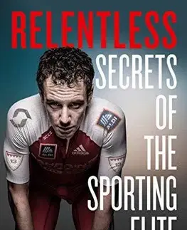 Psychológia, etika Relentless: Secrets Of The Sporting Elite