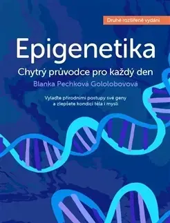 Zdravie, životný štýl - ostatné Epigenetika - chytrý průvodce pro každý den, 2. rozšířené vydání - Blanka Pechková Gololobovová