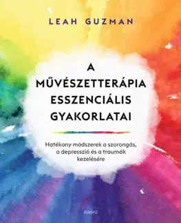 Psychológia, etika A művészetterápia esszenciális gyakorlatai - Leah Guzman