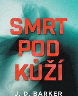 Detektívky, trilery, horory Smrt pod kůží - James Patterson,J.D. Barker,Ján Netolička