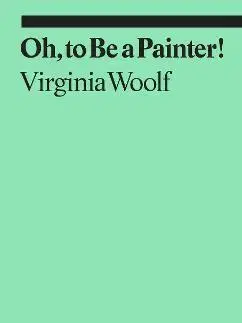 Literárna veda, jazykoveda Oh, To Be a Painter! - Claudia Tobin,Virginia Woolf