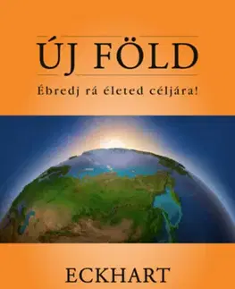 Ezoterika - ostatné Új Föld - Ébredj rá életed céljára! - Eckhart Tolle