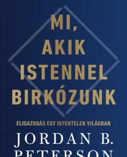 Odborná a náučná literatúra - ostatné Mi, akik Istennel birkózunk - Eligazodás egy istentelen világban - Jordan B. Peterson