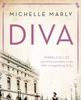 Skutočné príbehy Diva Maria Callas - Michelle Marly