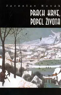 Česká beletria Prach krve, popel života - Jaroslav Novák