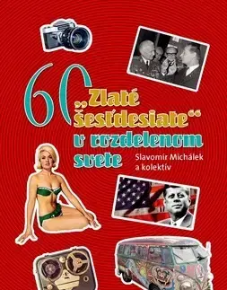 Slovenské a české dejiny Zlaté šesťdesiate v rozdelenom svete - Slavomír Michalek,Kolektív autorov