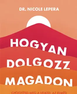 Psychológia, etika Hogyan dolgozz magadon - Nicole LePera,György Sóskuthy