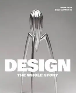 Dizajn, úžitkové umenie, móda Design - The Whole Story - Kolektív autorov