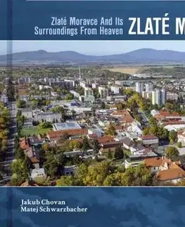 Encyklopédie, obrazové publikácie Zlaté Moravce a okolie z neba - Jakub Chovan,Matej Schwarzbacher