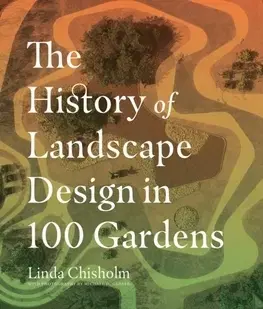 Záhrada - Ostatné The History of Landscape Design in 100 Gardens - Linda A. Chisholm