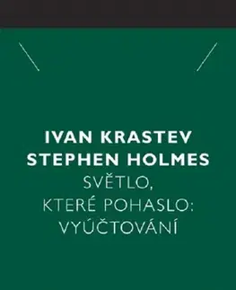 Sociológia, etnológia Světlo, které pohaslo: Vyúčtování - Ivan Krastev,Stephen Holmes